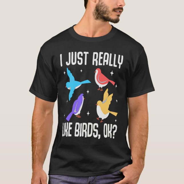 Camiseta I Just Really Like Birds OK  Bird  Ornithology (Anverso)