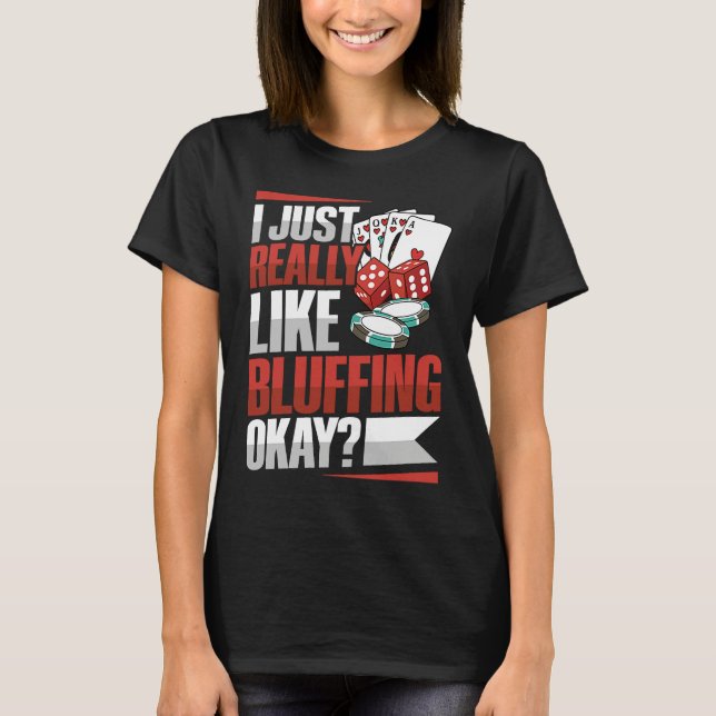 Camiseta I just really like bluffing okay Quote for a Poker (Anverso)