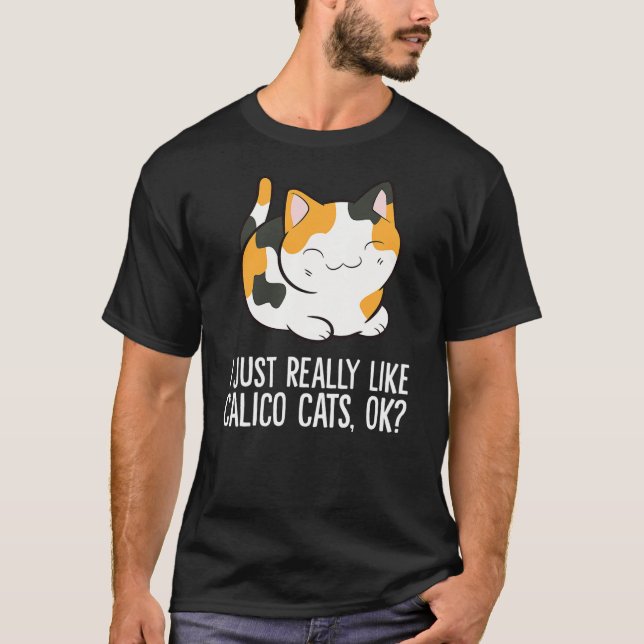 Camiseta I Just Really Like Calico Cats, Ok Funny Calico Ca (Anverso)