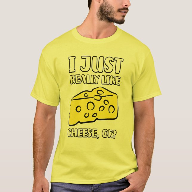 Camiseta I Just Really Like Cheese OK (Anverso)