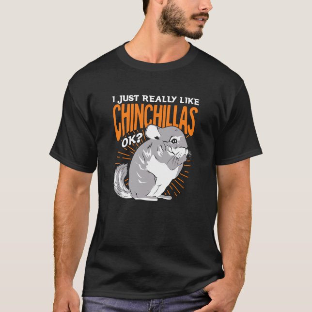 Camiseta I Just Really Like Chinchillas Ok (Anverso)