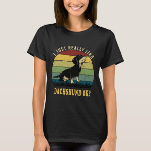 Camiseta I Just Really Like Dachshund Ok
