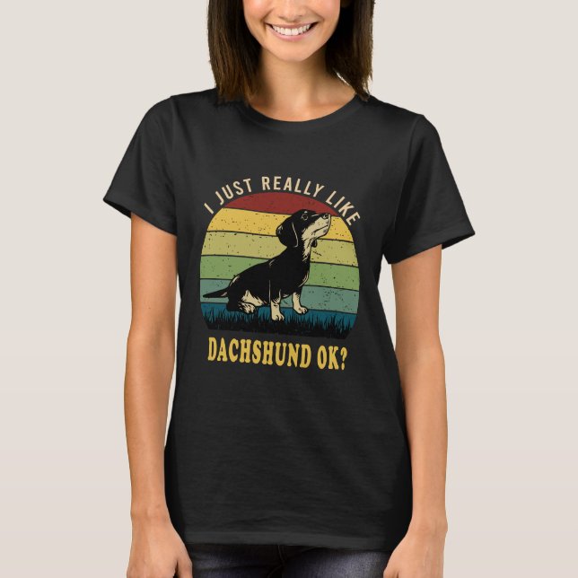 Camiseta I Just Really Like Dachshund Ok (Anverso)