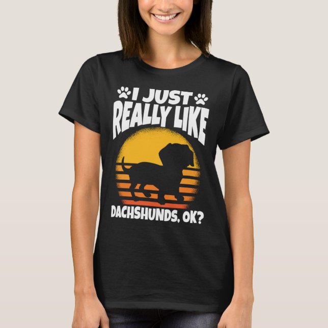 Camiseta I Just Really Like Dachshunds Ok (Anverso)