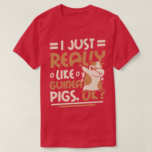 Camiseta I Just Really Like Guinea Pigs Ok  (Diseño del anverso)