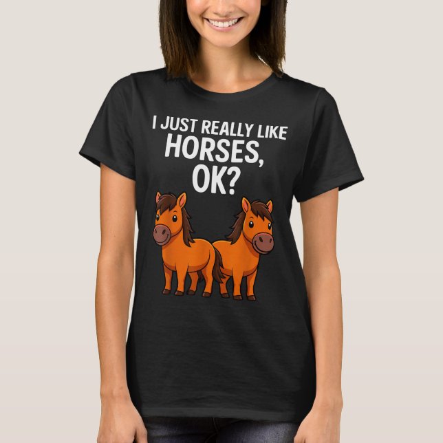 Camiseta I Just Really Like Horses Ok_ Horse Riding Equestr (Anverso)