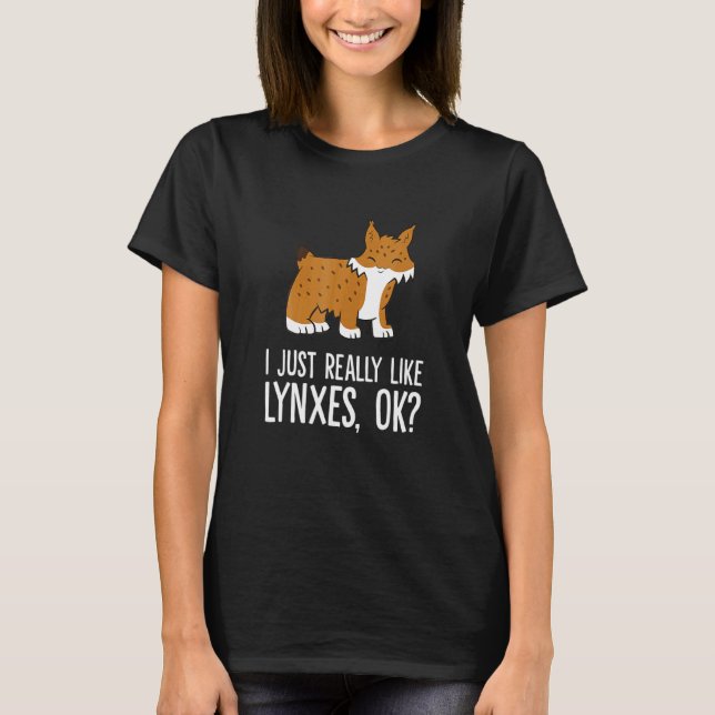 Camiseta I Just Really Like Lynxes Ok Wild Cat Lynx (Anverso)