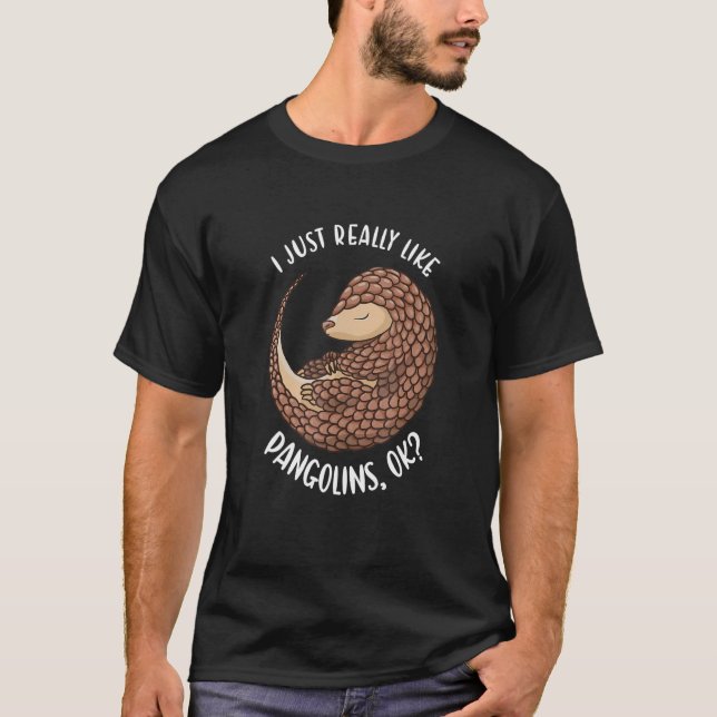 Camiseta I Just Really Like Pangolins Ok Pangolin (Anverso)