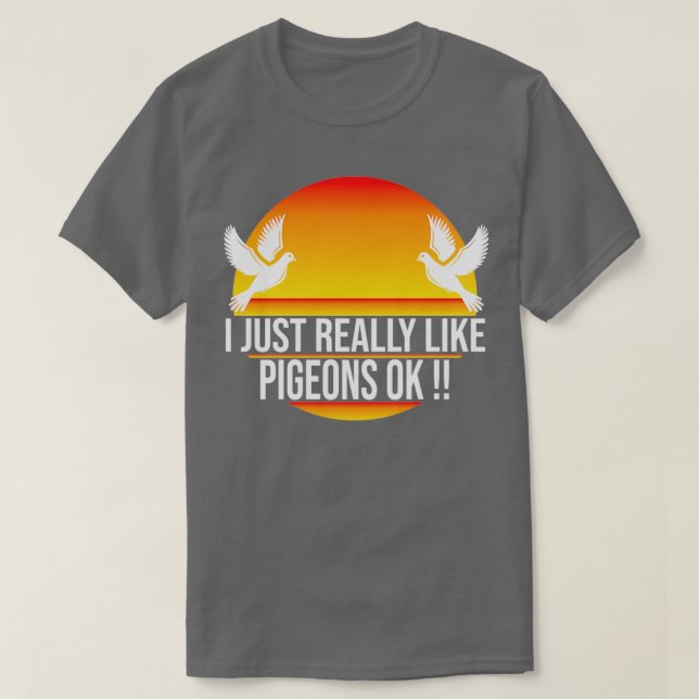 Camiseta I Just Really Like Pigeons Ok 33 (Diseño del anverso)