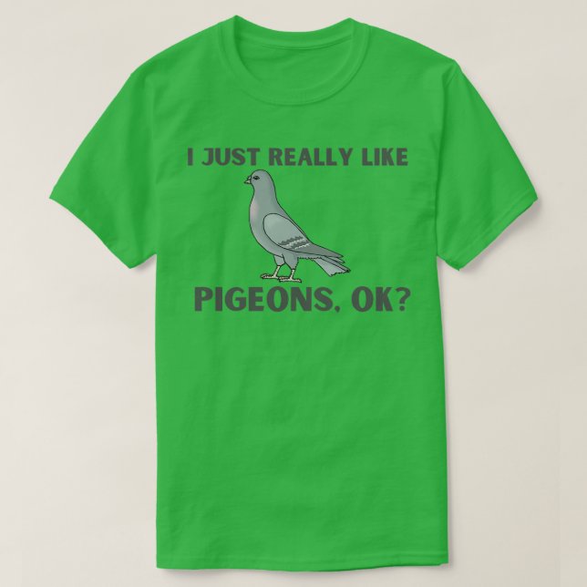 Camiseta I Just Really Like Pigeons OK 36 (Diseño del anverso)