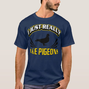 Camiseta I Just Really Like Pigeons Ok Pigeon Racing 4