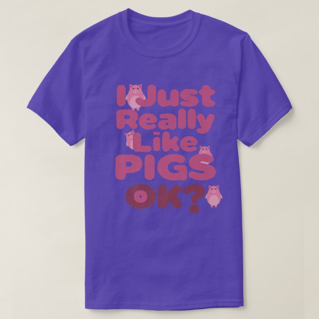 Camiseta I Just Really Like Pigs OK Apparel For Life Premiu (Diseño del anverso)