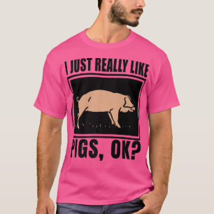 Camiseta I Just Really Like Pigs, Ok Farmer Piggy Saying Pi