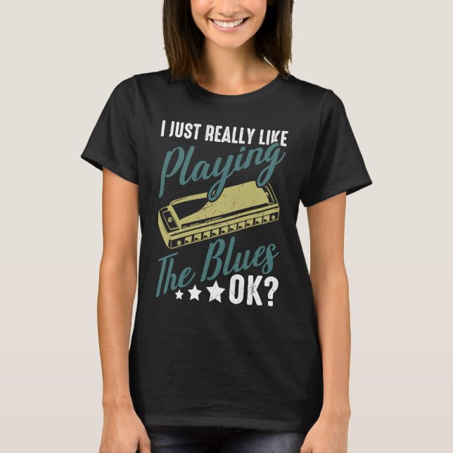 Camiseta I Just Really Like Playing The Blues Ok Harmonica  (Anverso)