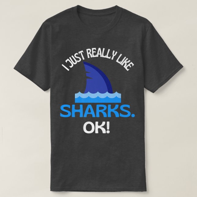 Camiseta I Just Really Like Sharks Ok Shark Humor (Diseño del anverso)