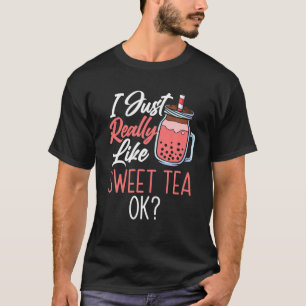 Camiseta I Just Really Like Sweet Tea Ok Tea Drinker Tea Lo
