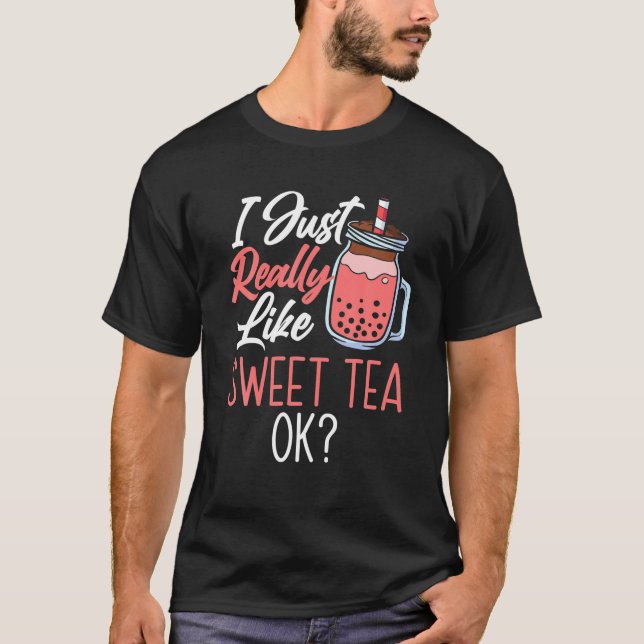 Camiseta I Just Really Like Sweet Tea Ok Tea Drinker Tea Lo (Anverso)