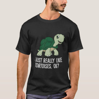 Camiseta I Just Really Like Tortoises Ok Tortoise