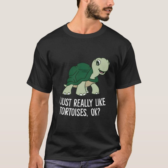 Camiseta I Just Really Like Tortoises Ok Tortoise (Anverso)