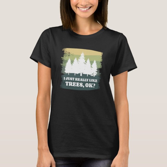Camiseta I Just Really Like Trees Ok Bushcraft Camping Camp (Anverso)