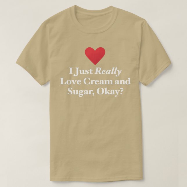 Camiseta I Just Really Love Cream and Sugar, Okay Fun Bakin (Diseño del anverso)