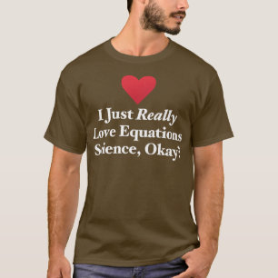 Camiseta I Just Really Love Equations Science, Okay Formula