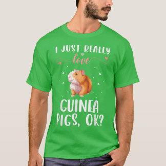 Camiseta I Just Really Love Guinea Pigs Ok 