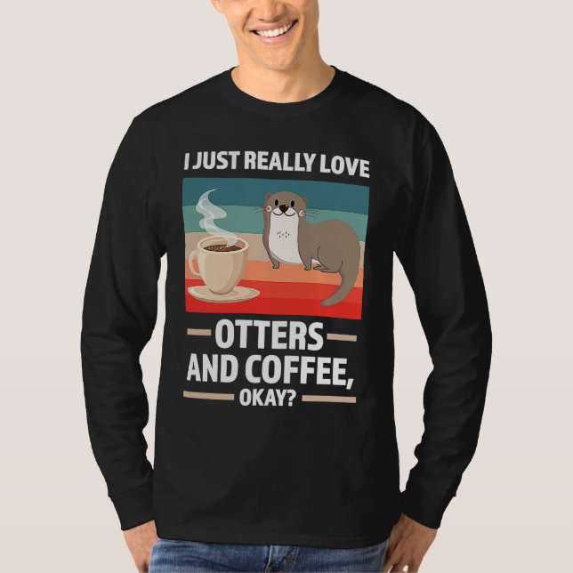 Camiseta I just really love otters and coffee oky otter (Anverso)