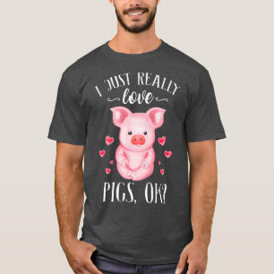 Camiseta I Just Really Love Pigs Ok Hog Lover Cute Farmer P