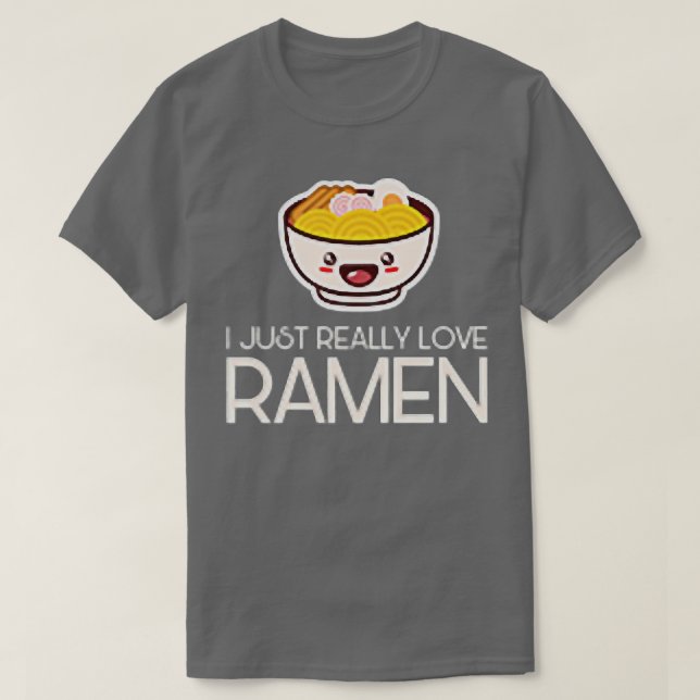 Camiseta I Just Really Love Ramen Noodles Food Asian Cuisin (Diseño del anverso)