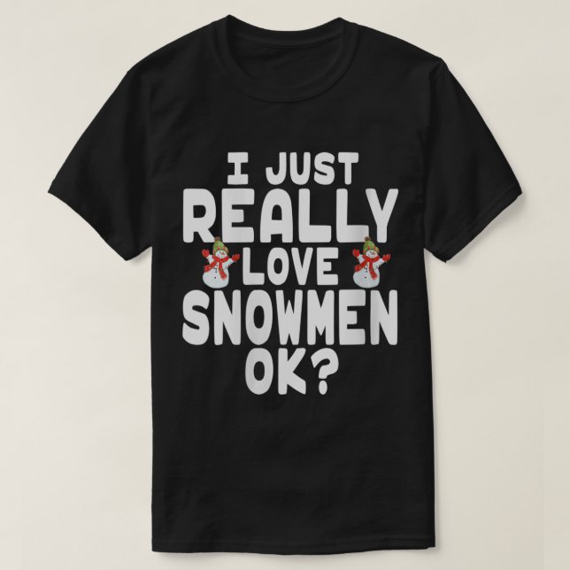 Camiseta I Just Really Love Snowmen OK (Diseño del anverso)