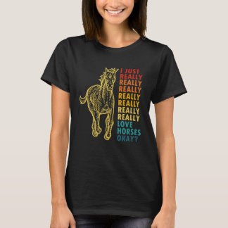 Camiseta I just really really love horses okay horse quote