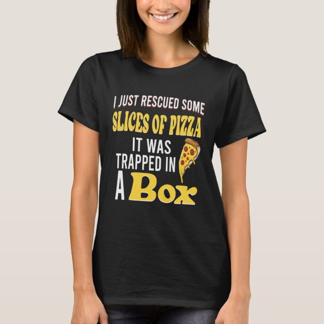 Camiseta I just rescued some slices of pizza it was trapped (Anverso)