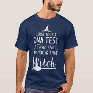 Camiseta I Just Took A DNA Test Turns Out Im 100 That Witch
