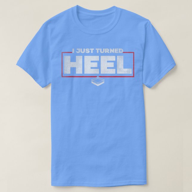 Camiseta I Just Turned Heel  Pro Wrestling  (Diseño del anverso)