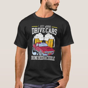 Camiseta I Just Wanna Drive Cars Drink Beer And Cuddle Carg