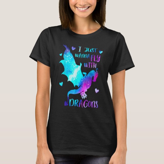 Camiseta I just wanna Fly with Dragons  Dragon Girl  Space  (Anverso)
