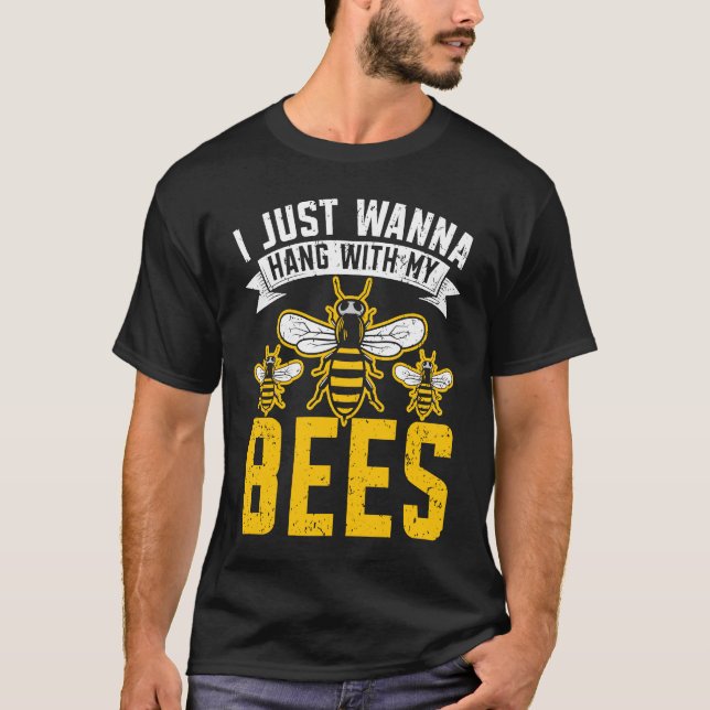 Camiseta I Just Wanna Hang With My Bees Beekeeper Apiarist  (Anverso)