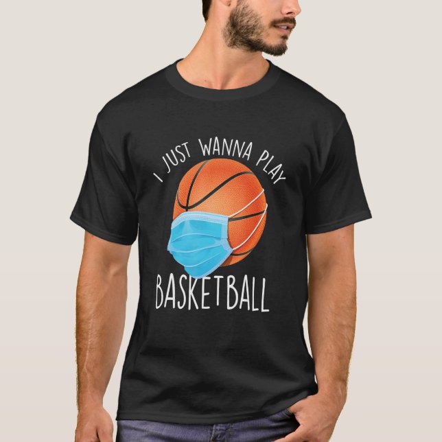 Camiseta I Just Wanna Play Basketball   Basketball Player T (Anverso)