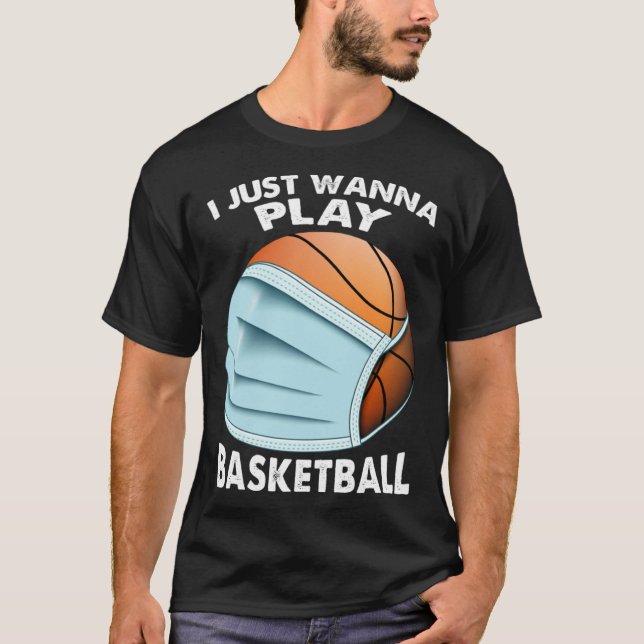 Camiseta I Just Wanna Play Basketball  Quarantine Baseball (Anverso)