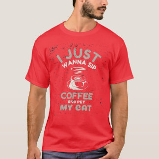 Camiseta I Just Wanna Sip Coffee And Pet My Cat