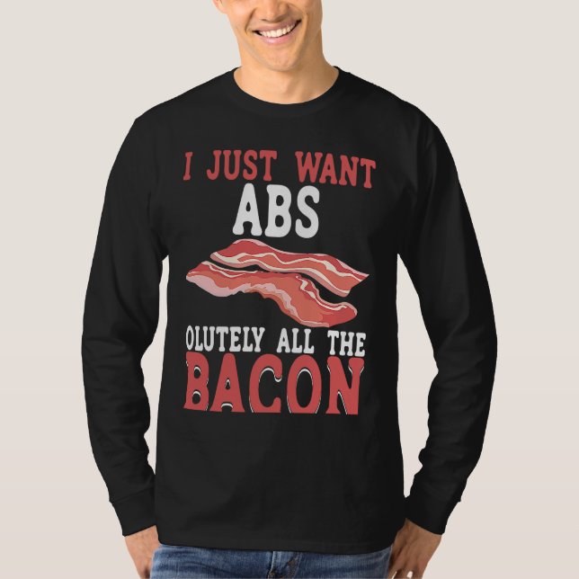 Camiseta I Just Want Absolutely All The Bacon BACKPRINT Bac (Anverso)