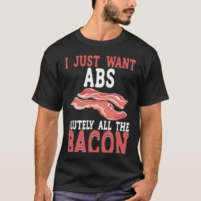 Camiseta I Just Want Absolutely All The Bacon BACKPRINT Bac (Anverso)