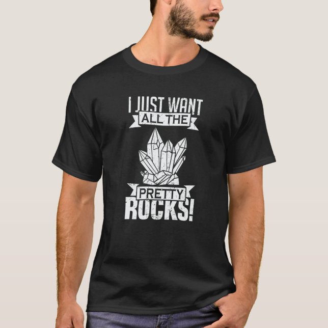Camiseta I Just Want All the Pretty Rocks Geology (Anverso)