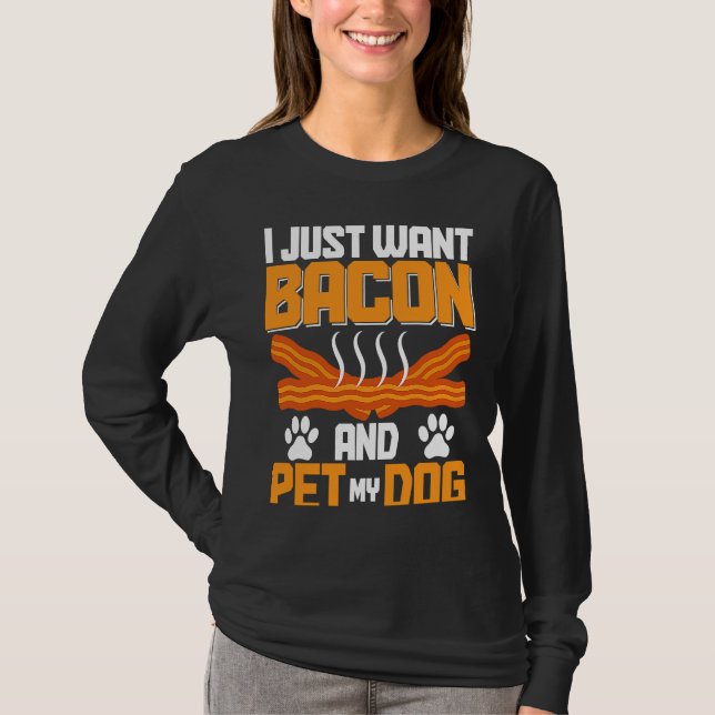 Camiseta I Just Want Bacon And Pet My Dog BACKPRINT Bacon (Anverso)