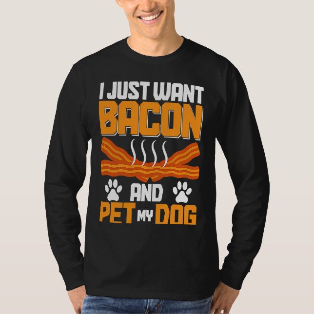 Camiseta I Just Want Bacon And Pet My Dog BACKPRINT Bacon (Anverso)