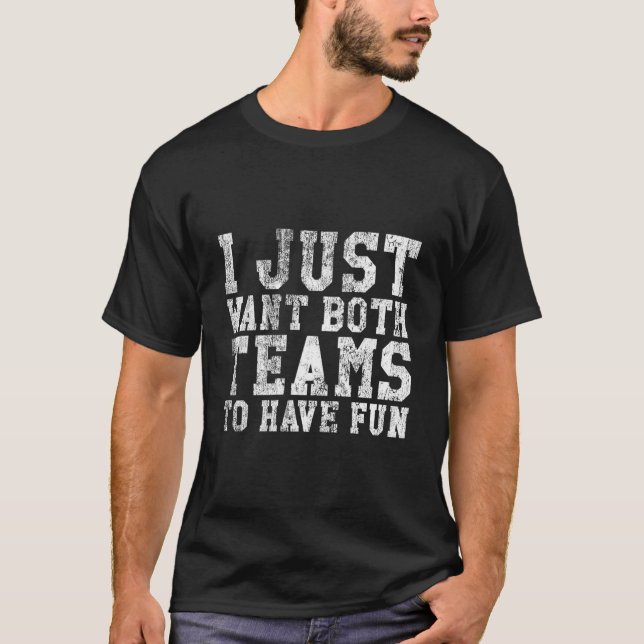 Camiseta I Just Want Both Teams To Have Fun Sport (Anverso)