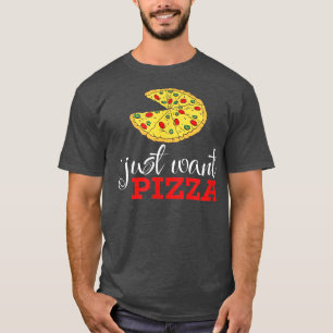 Camiseta I Just Want Pizza 