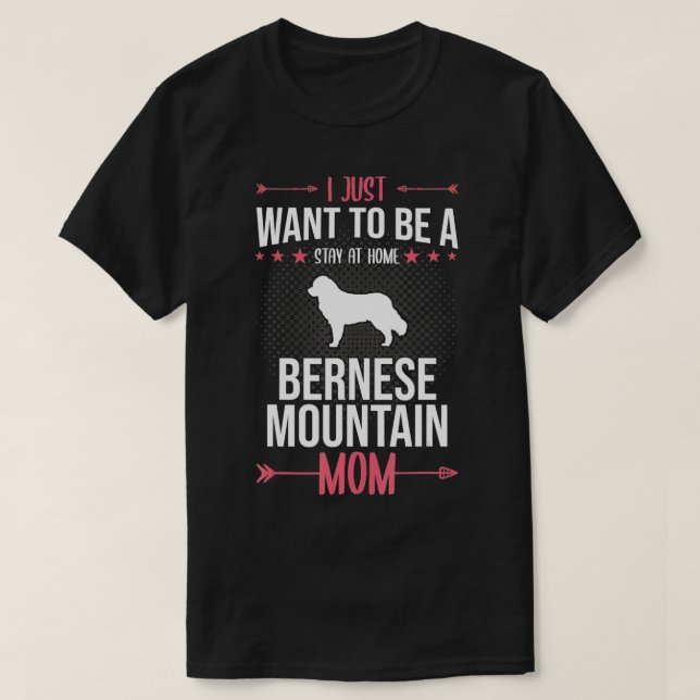 Camiseta I Just Want To Be Stay At Home Bernese Mountain Do (Diseño del anverso)