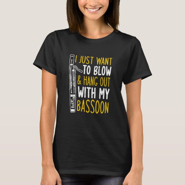 Camiseta I Just Want To Blow And Hang Out With My Bassoon (Anverso)